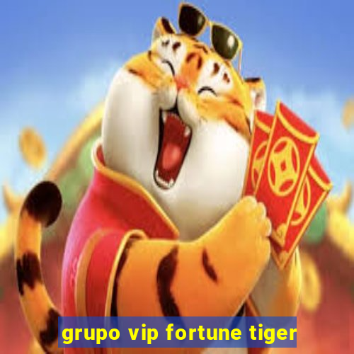 grupo vip fortune tiger